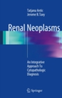 Renal Neoplasms : An Integrative Approach To Cytopathologic Diagnosis - eBook