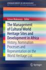The Management Of Cultural World Heritage Sites and Development In Africa : History, nomination processes and representation on the World Heritage List - eBook