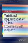 Variational Regularization of 3D Data : Experiments with MATLAB(R) - eBook