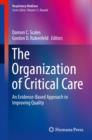 The Organization of Critical Care : An Evidence-Based Approach to Improving Quality - eBook