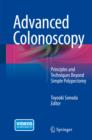 Advanced Colonoscopy : Principles and Techniques Beyond Simple Polypectomy - eBook
