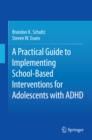 A Practical Guide to Implementing School-Based Interventions for Adolescents with ADHD - eBook