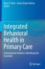 Integrated Behavioral Health in Primary Care : Evaluating the Evidence, Identifying the Essentials - Book