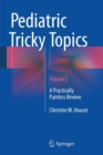 Pediatric Tricky Topics, Volume 2 : A Practically Painless Review - Book