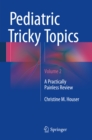 Pediatric Tricky Topics, Volume 2 : A Practically Painless Review - eBook