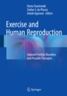 Exercise and Human Reproduction : Induced Fertility Disorders and Possible Therapies - eBook