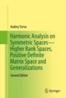 Harmonic Analysis on Symmetric Spaces-Higher Rank Spaces, Positive Definite Matrix Space and Generalizations - eBook
