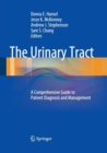The Urinary Tract : A Comprehensive Guide to Patient Diagnosis and Management - Book