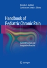 Handbook of Pediatric Chronic Pain : Current Science and Integrative Practice - Book