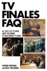 TV Finales FAQ : All That's Left to Know About the Endings of Your Favorite TV Shows - eBook