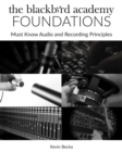 The Blackbird Academy Foundations : Must-Know Audio and Recording Principles - Book