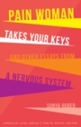 Pain Woman Takes Your Keys, and Other Essays from a Nervous System - eBook