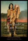 Fur Trader on the Upper Missouri : The Journal and Description of Jean-Baptiste Truteau, 1794-1796 - eBook