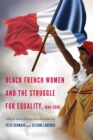 Black French Women and the Struggle for Equality, 1848-2016 - Book