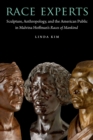 Race Experts : Sculpture, Anthropology, and the American Public in Malvina Hoffman's Races of Mankind - Book