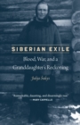 Siberian Exile : Blood, War, and a Granddaughter's Reckoning - eBook