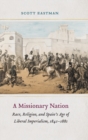 A Missionary Nation : Race, Religion, and Spain's Age of Liberal Imperialism, 1841-1881 - Book