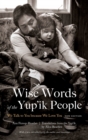 Wise Words of the Yup'ik People : We Talk to You because We Love You, New Edition - Book