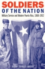 Soldiers of the Nation : Military Service and Modern Puerto Rico, 1868-1952 - eBook
