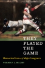 They Played the Game : Memories from 47 Major Leaguers - Book