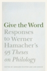 Give the Word : Responses to Werner Hamacher's "95 Theses on Philology" - Book