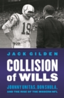 Collision of Wills : Johnny Unitas, Don Shula, and the Rise of the Modern NFL - Book