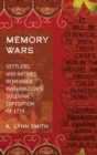 Memory Wars : Settlers and Natives Remember Washington’s Sullivan Expedition of 1779 - Book