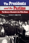 Presidents and the Pastime : The History of Baseball and the White House - eBook