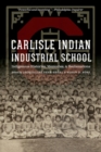Carlisle Indian Industrial School : Indigenous Histories, Memories, and Reclamations - Book