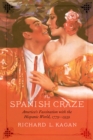 The Spanish Craze : America's Fascination with the Hispanic World, 1779-1939 - Book