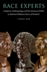 Race Experts : Sculpture, Anthropology, and the American Public in Malvina Hoffman's Races of Mankind - eBook