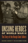 Unsung Heroes of World War II : The Story of the Navajo Code Talkers - eBook
