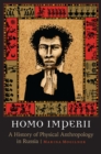 Homo Imperii : A History of Physical Anthropology in Russia - eBook