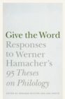 Give the Word : Responses to Werner Hamacher's "95 Theses on Philology" - eBook