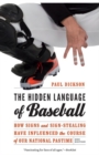 The Hidden Language of Baseball : How Signs and Sign-Stealing Have Influenced the Course of Our National Pastime - Book