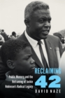 Reclaiming 42 : Public Memory and the Reframing of Jackie Robinson's Radical Legacy - eBook