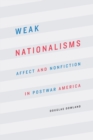 Weak Nationalisms : Affect and Nonfiction in Postwar America - Book