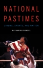 National Pastimes : Cinema, Sports, and Nation - Book