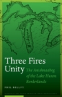 Three Fires Unity : The Anishnaabeg of the Lake Huron Borderlands - Book