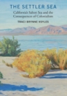 The Settler Sea : California's Salton Sea and the Consequences of Colonialism - Book