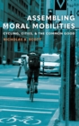 Assembling Moral Mobilities : Cycling, Cities, and the Common Good - Book