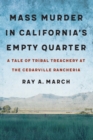 Mass Murder in California's Empty Quarter : A Tale of Tribal Treachery at the Cedarville Rancheria - Book