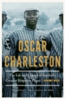 Oscar Charleston : The Life and Legend of Baseball's Greatest Forgotten Player - eBook