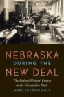 Nebraska during the New Deal : The Federal Writers' Project in the Cornhusker State - eBook