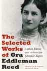 The Selected Works of Ora Eddleman Reed : Author, Editor, and Activist for Cherokee Rights - Book