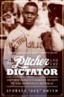 The Pitcher and the Dictator : Satchel Paige's Unlikely Season in the Dominican Republic - Book