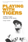 Playing with Tigers : A Minor League Chronicle of the Sixties - Book