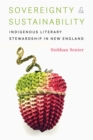 Sovereignty and Sustainability : Indigenous Literary Stewardship in New England - eBook