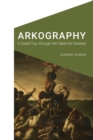 Arkography : A Grand Tour through the Taken-for-Granted - Book
