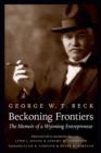 Beckoning Frontiers : The Memoir of a Wyoming Entrepreneur - Book